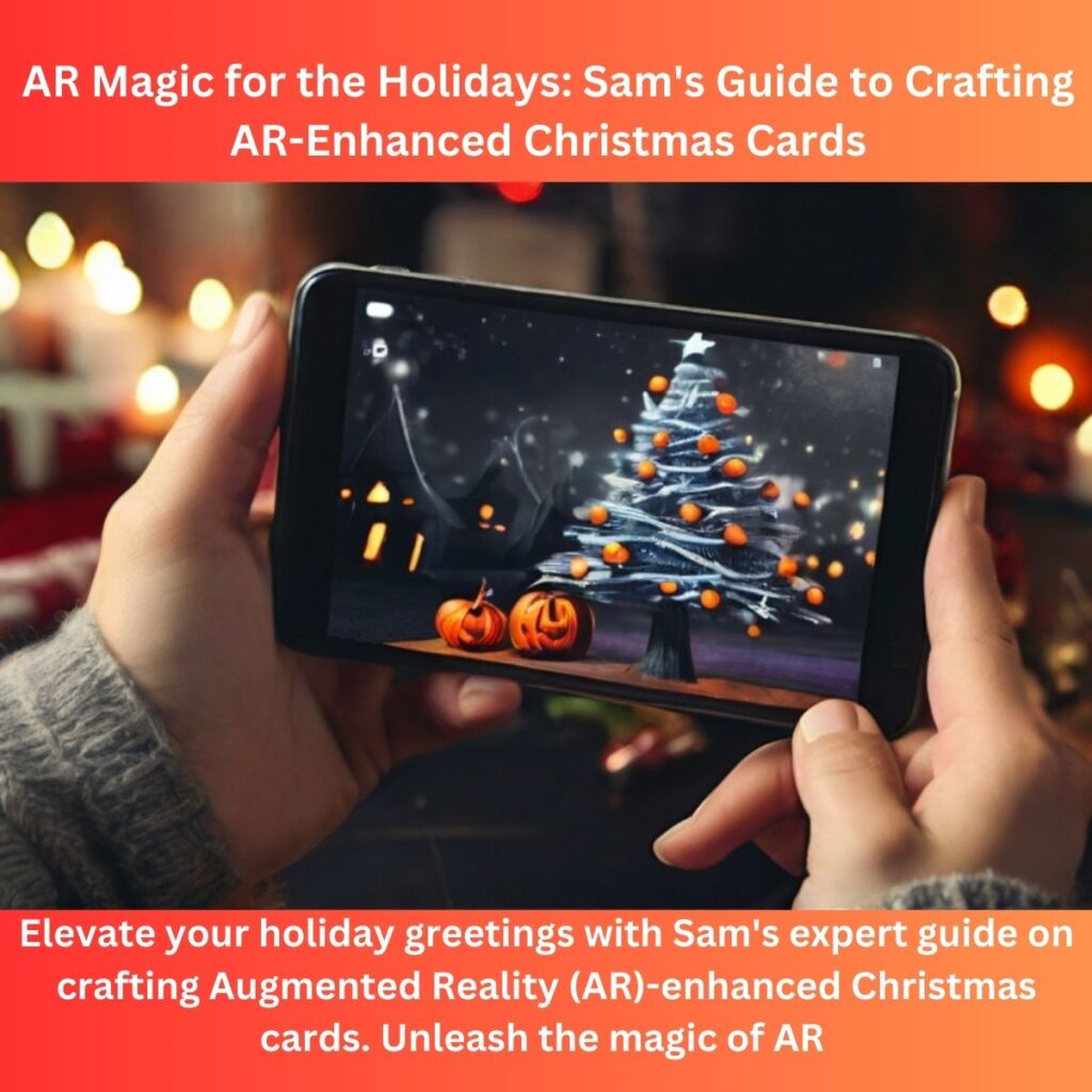 AR Magic for the Holidays: Sam’s Guide to Crafting AR-Enhanced Christmas Cards