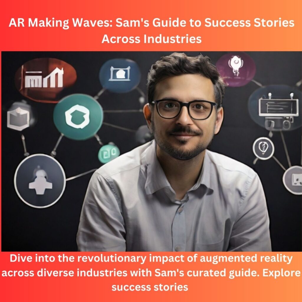 AR Making Waves: Sam’s Guide to Success Stories Across Industries