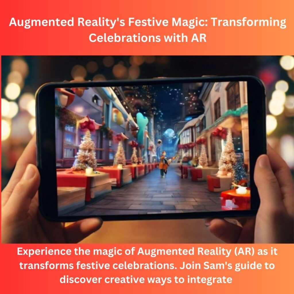 Augmented Reality’s Festive Magic: Transforming Celebrations with AR