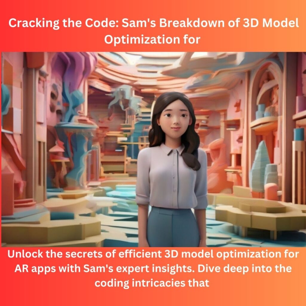 Cracking the Code: Sam’s Breakdown of 3D Model Optimization for AR Apps