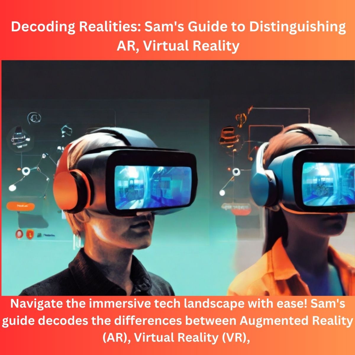 Decoding Realities Sam's Guide to Distinguishing AR, Virtual Reality