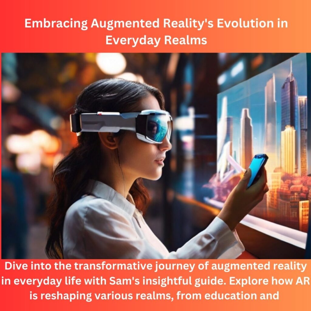 Embracing Augmented Reality’s Evolution in Everyday Realms