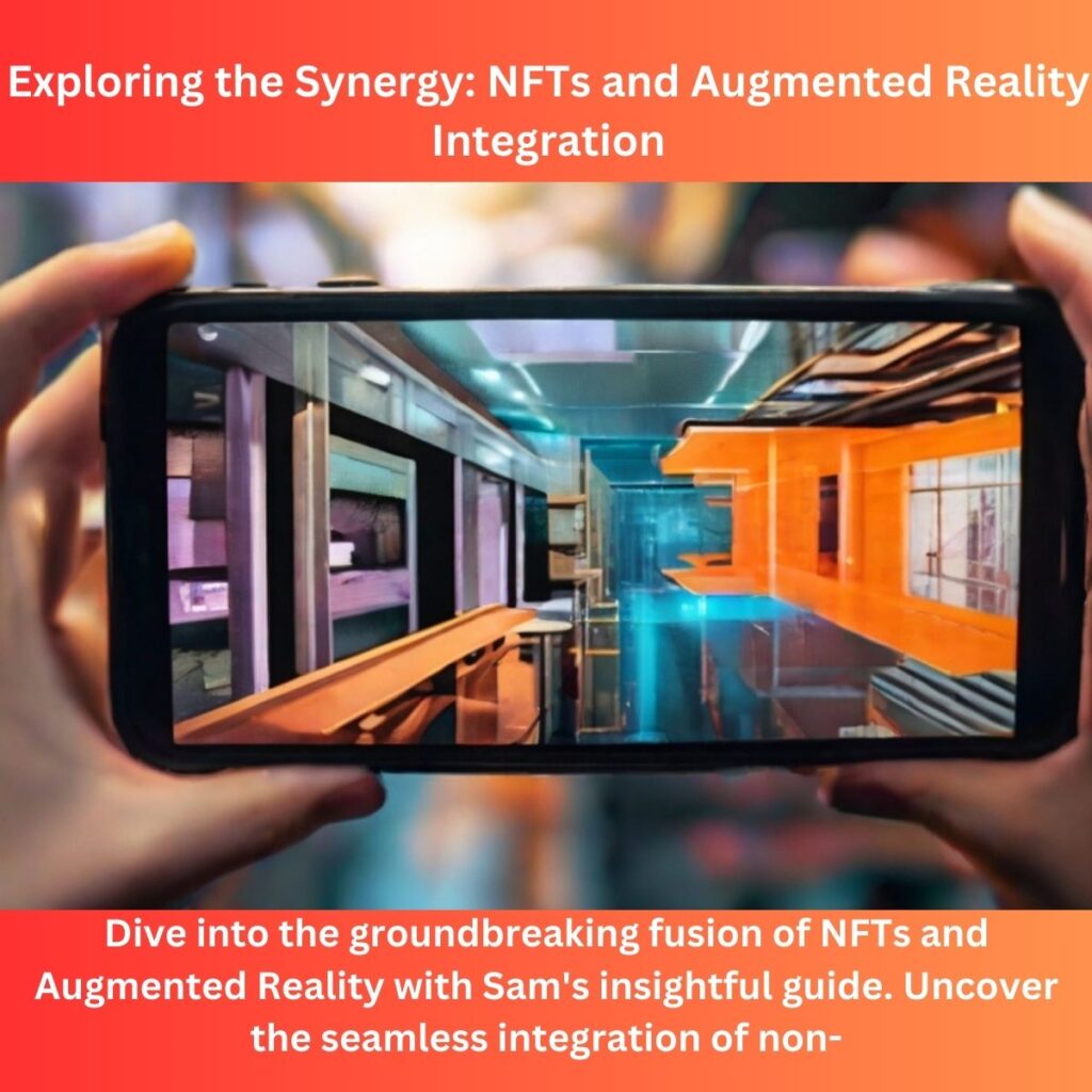 Exploring the Synergy: NFTs and Augmented Reality Integration