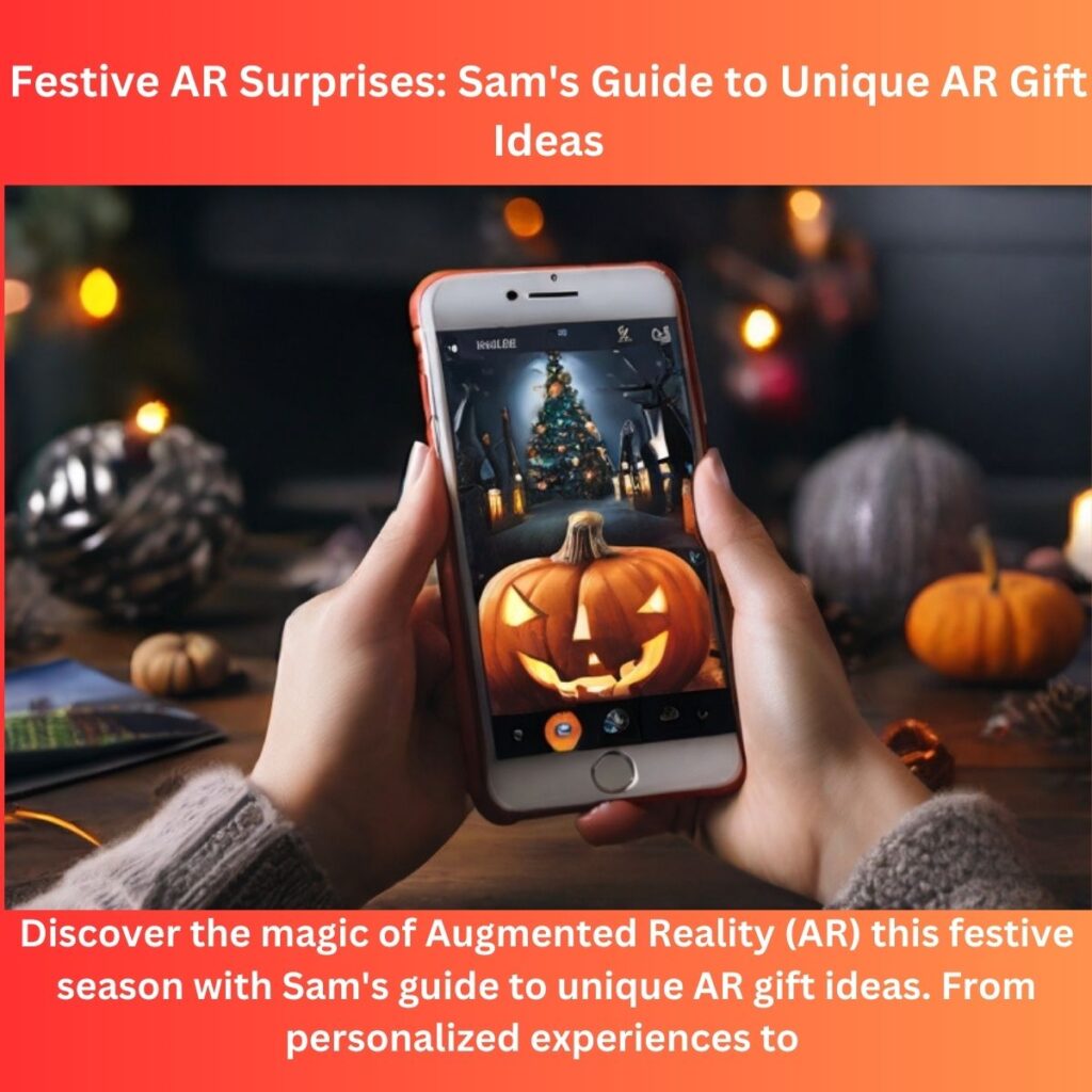 Festive AR Surprises: Sam’s Guide to Unique AR Gift Ideas