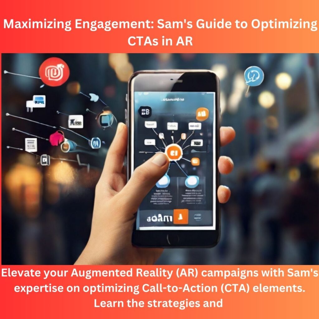 Maximizing Engagement: Sam’s Guide to Optimizing CTAs in AR