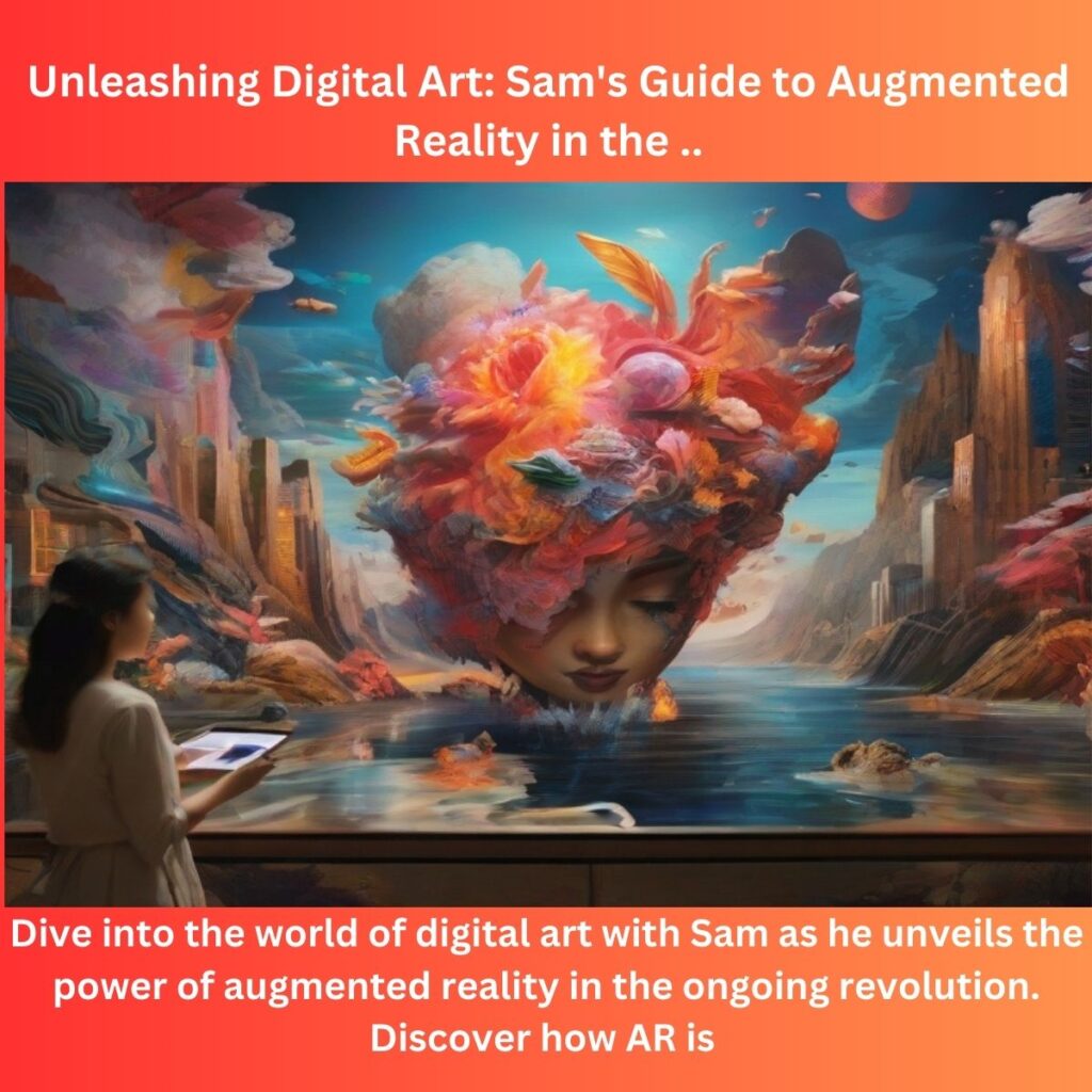 Unleashing Digital Art: Sam’s Guide to Augmented Reality in the Revolution