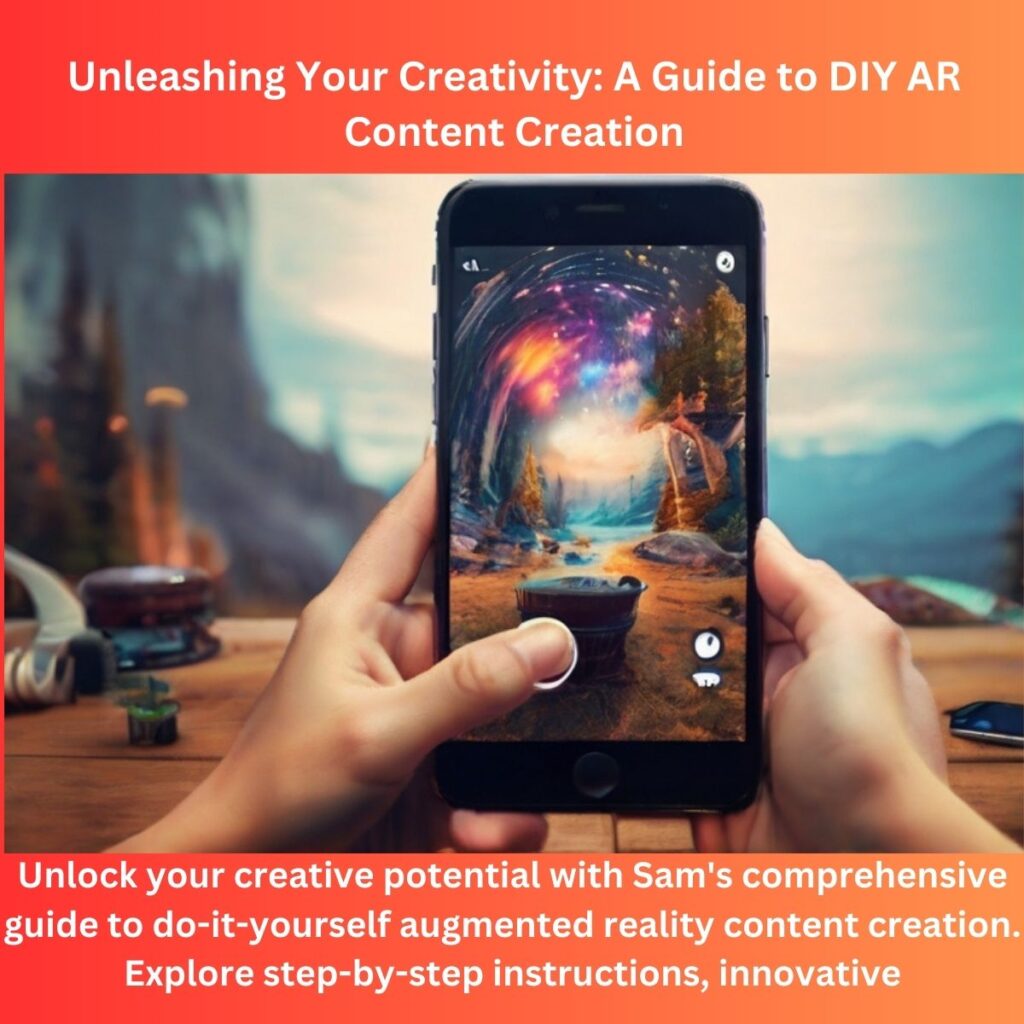 Unleashing Your Creativity: A Guide to DIY AR Content Creation