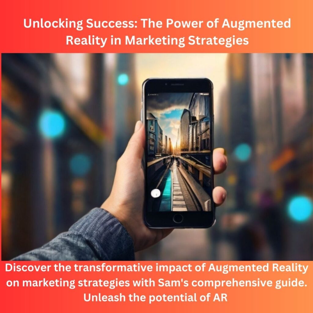 Unlocking Success: The Power of Augmented Reality in Marketing Strategies