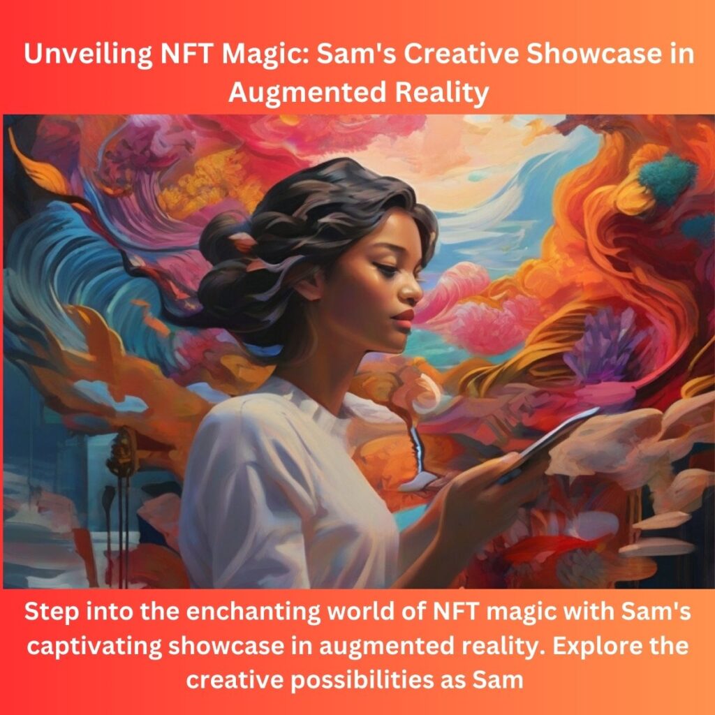 Unveiling NFT Magic: Sam’s Creative Showcase in Augmented Reality